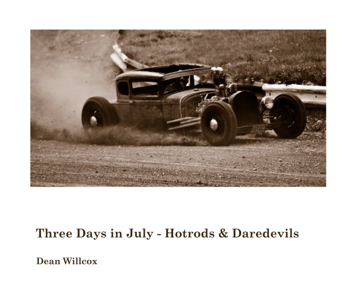 View Three Days in July - Hotrods & Daredevils by Dean Willcox