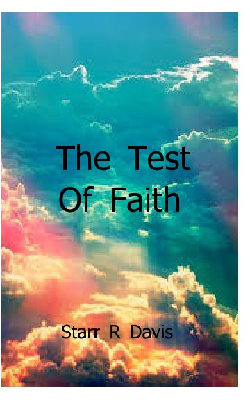 View The Test Of Faith by Starr R Davis