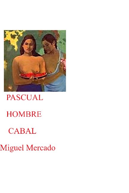 Ver PASCUAL HOMBRE CABAL por Miguel Mercado Vidal