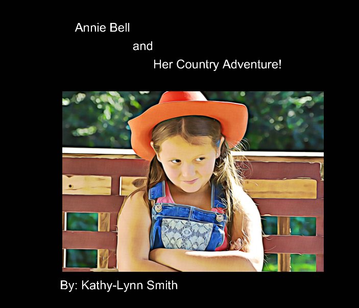 View Annie Bell
              and 
            Her Country Adventure! by Kathy-Lynn Smith