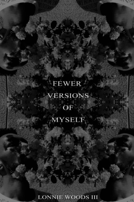 View Fewer Versions Of Myself by Lonnie Woods III