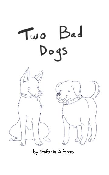 View Two Bad Dogs by Stefanie Alfonso