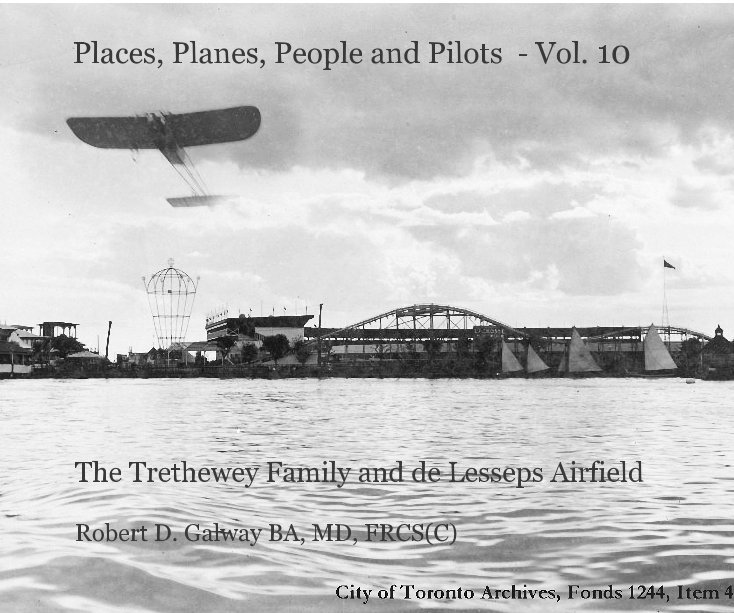 View Places, Planes, People and Pilots - Vol. 10 by Robt. D Galway BA, MD, FRCS(C)