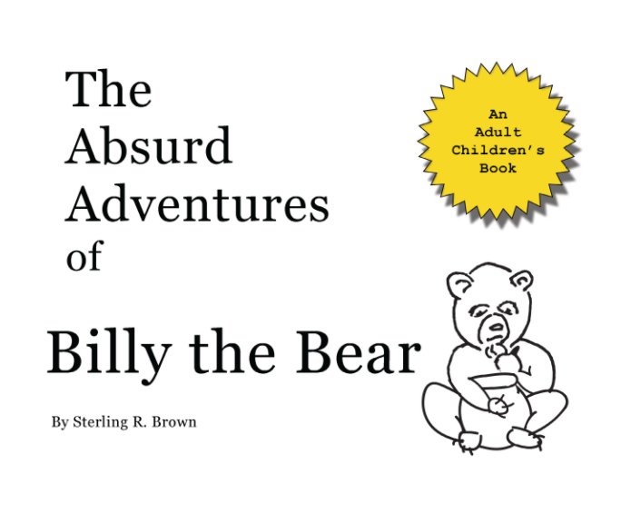 Visualizza The Absurd Advetures of Billy the Bear Volume One di Sterling R. Brown