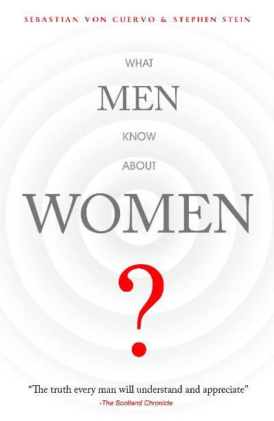 View What Men Know About Women by Sebastian Von Cuervo & Stephen Stein
