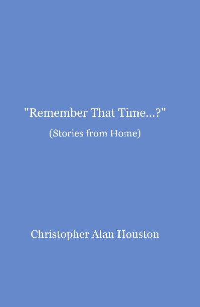 View "Remember That Time...?" (Stories from Home) by Christopher Alan Houston