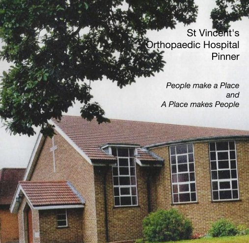 View St Vincent's  Orthopaedic Hospital  Pinner  People make a Place and A Place makes People by jacquie scott