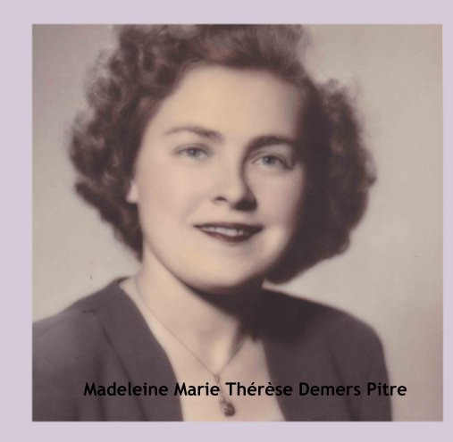 Ver Madeleine Marie Therese Demers Pitre por Celine + Louise Pitre