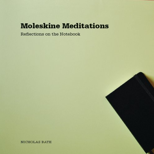 View Moleskine Meditations by Nicholas Bate