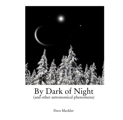 View By Dark of Night (and other astronomical phenomena) by Dave Meckler