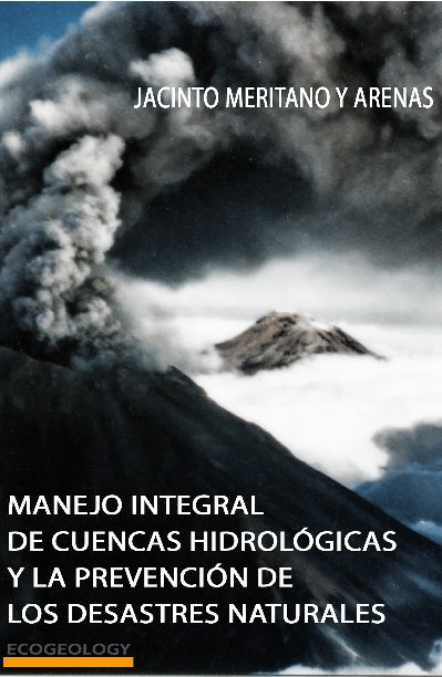 View Manejo Integral de Cuencas Hidrológicas y la Prevención de los Desastres Naturales by D. Jacinto Meritano y Arenas