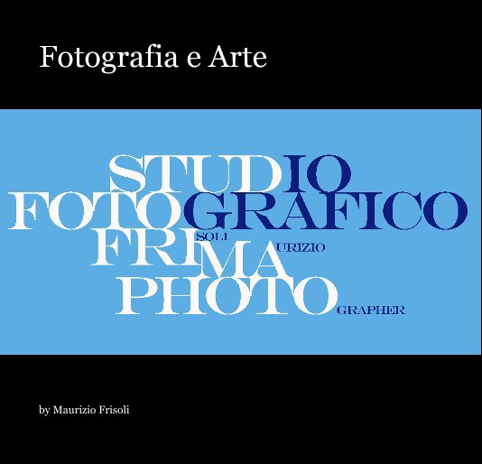 Visualizza Fotografia e Arte di Maurizio Frisoli