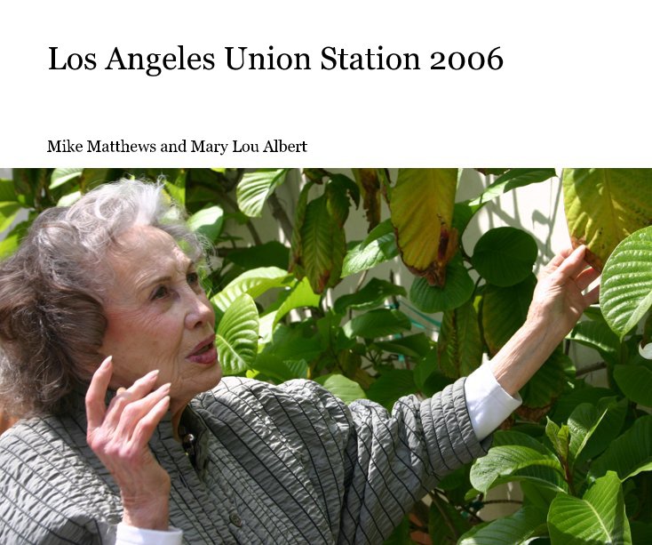 Ver Los Angeles Union Station 2006 por Mike Matthews and Mary Lou Albert