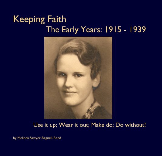 View Keeping Faith The Early Years: 1915 - 1939 by Melinda Sawyer-Regnell-Reed