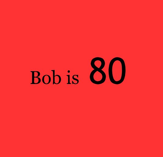 View Bob is 80 by Jeanne Oelerich