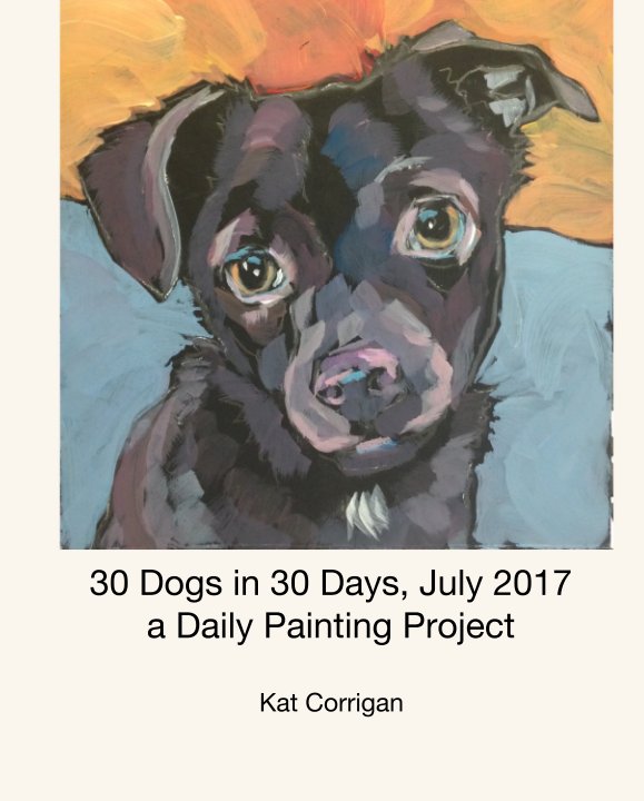 Ver 30 Dogs in 30 Days, July 2017 por Kat Corrigan
