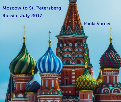 Moscow to St. Petersberg Russia: July 2017 Paula Varner book cover