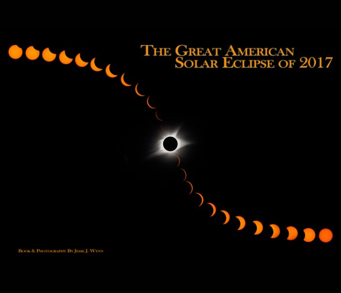 View The Great American Solar Eclipse of 2017 - Hardcover by Jesse J Wynn