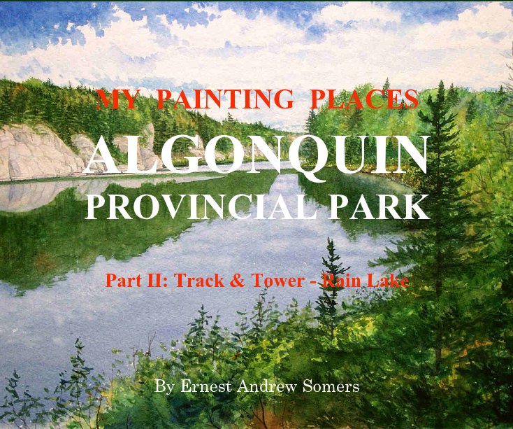 Visualizza MY PAINTING PLACES ALGONQUIN PROVINCIAL PARK Part II: Track & Tower - Rain Lake di Ernest Andrew Somers