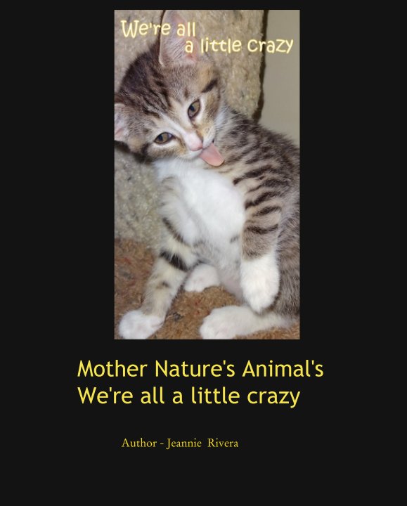Mother Nature's Animal's     We're all a little crazy nach Author - Jeannie  Rivera anzeigen