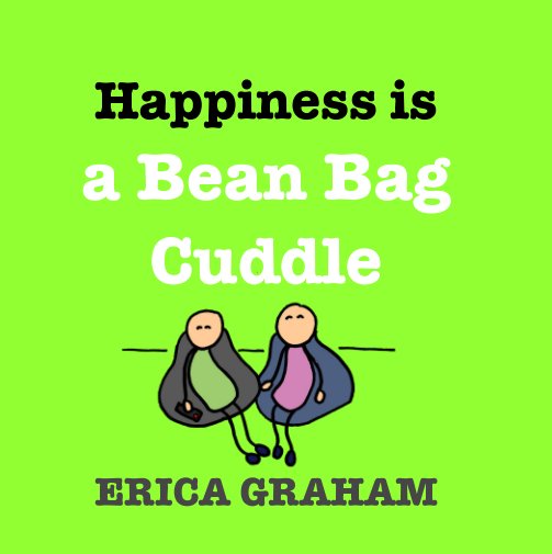 View Happiness Is A Bean Bag Cuddle by Erica Graham