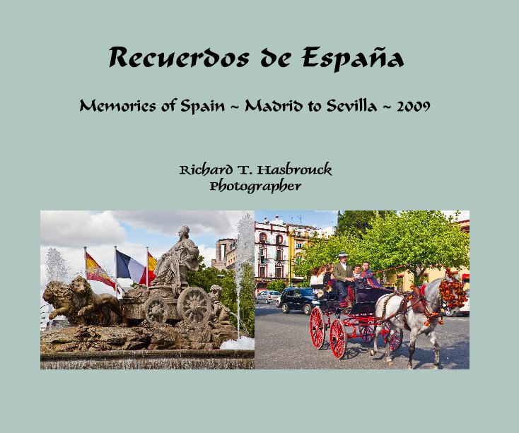 View Recuerdos de España by Richard T. Hasbrouck Photographer