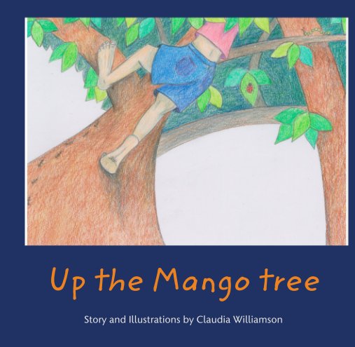 View Up the Mango tree by Claudia Williamson