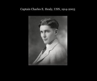 Captain Charles E. Healy, USN, 1914-2003 book cover
