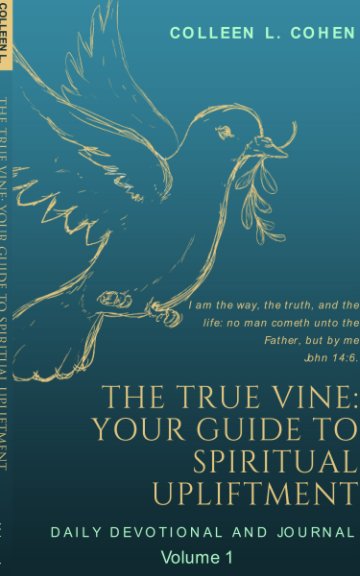 The True Vine: Your Guide To Spiritual Upliftment nach Colleen L. Cohen anzeigen
