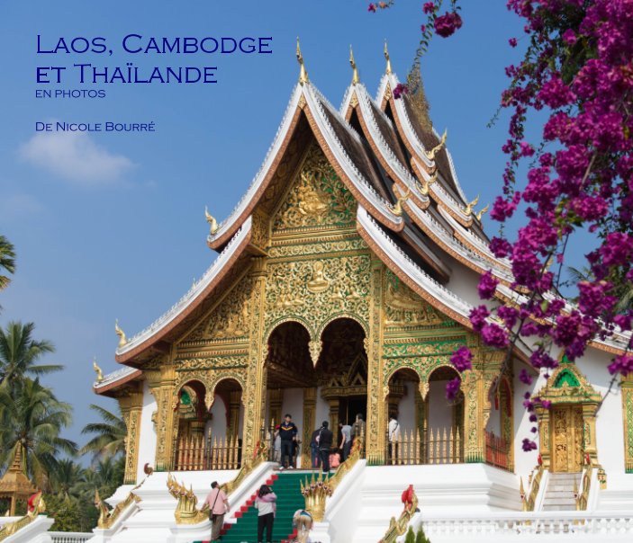 View Laos, Cambodge et Thaïlande en photos by de Nicole Bourré