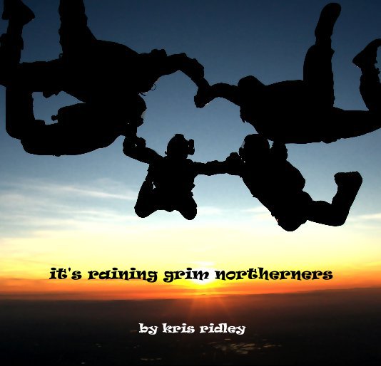 View it's raining grim northerners by kris ridley
