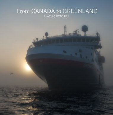 SPITSBERGEN_24 JUL-06 AUG 2017_From Canada to Greenland - Crossing Baffin Bay book cover