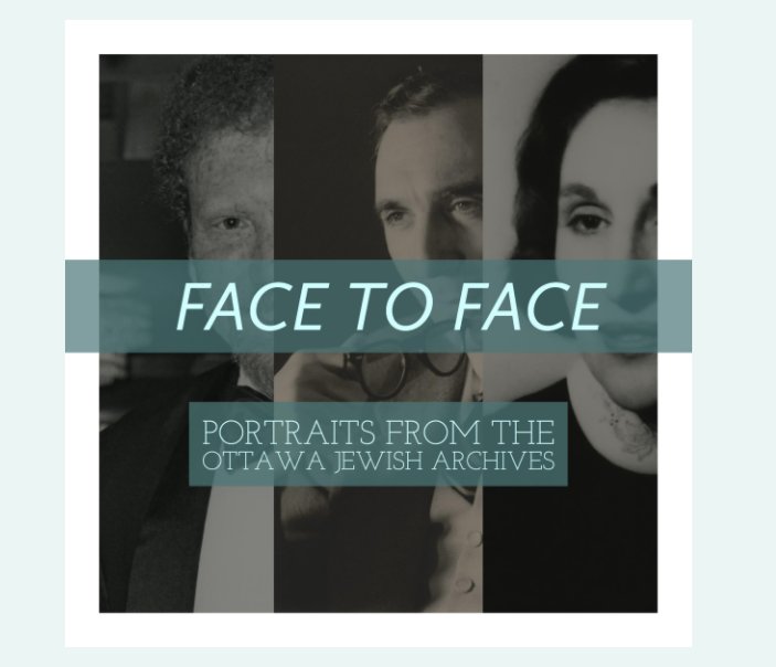 View Face to Face - Portraits from the Ottawa Jewish Archives by Ottawa Jewish Archives
