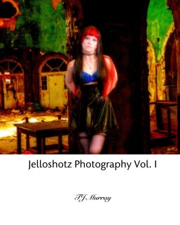 Jelloshotz Photography Vol. I book cover