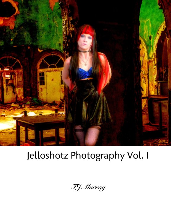 Visualizza Jelloshotz Photography Vol. I di TJ Murray