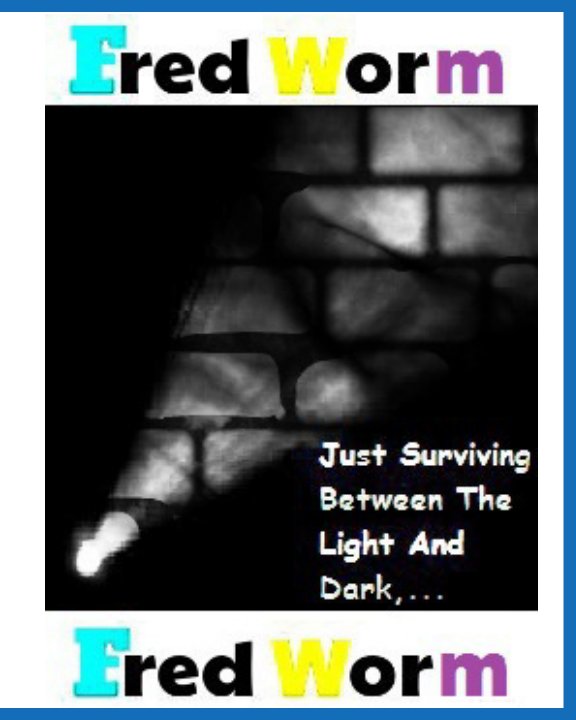 Ver Just Surviving Between The Light And Dark,... por Brian "Fred Worm" MacGregor.