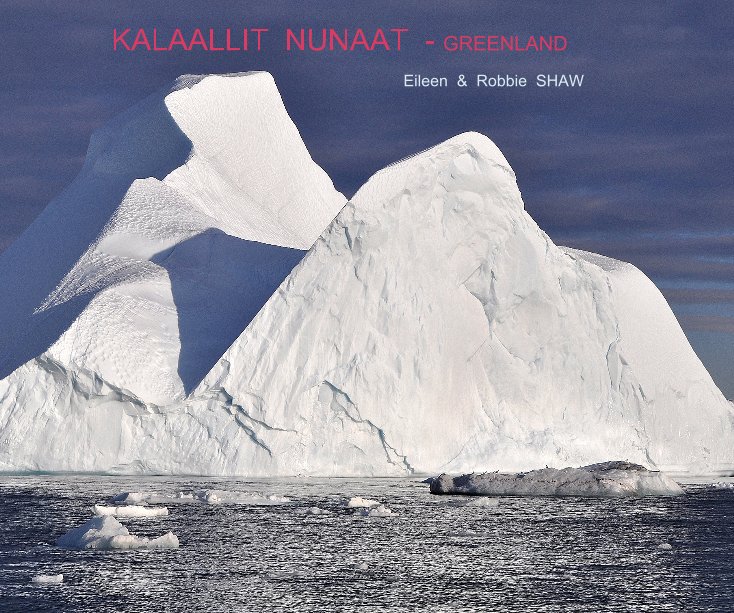 View KALAALLIT NUNAAT - GREENLAND Eileen and Robbie SHAW by Eileen and Robbie SHAW