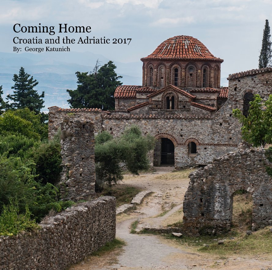 Ver Coming Home Croatia and the Adriatic 2017 By: George Katunich por By: George Katunich