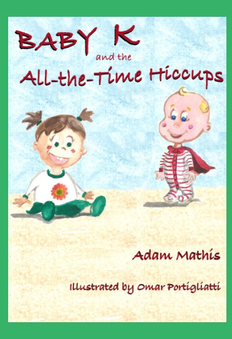 View Baby K and the All the Time Hiccups by Adam Mathis