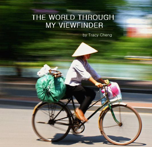 View THE WORLD THROUGH MY VIEWFINDER by Tracy Cheng by Tracy Cheng