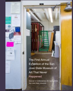 The First Annual Exhibition of the San José State Museum of Art That Never Happened book cover