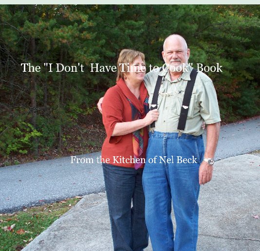 Visualizza The "I Don't Have Time to Cook" Book From the Kitchen of Nelee Jo di Nelee Jo Beck
