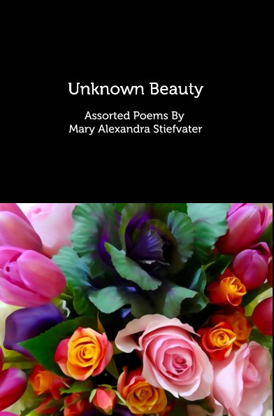Bekijk Unknown Beauty op Mary Alexandra Stiefvater