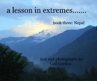 a lesson in extremes....... book three: Nepal text and photographs by Gail Gordon book cover
