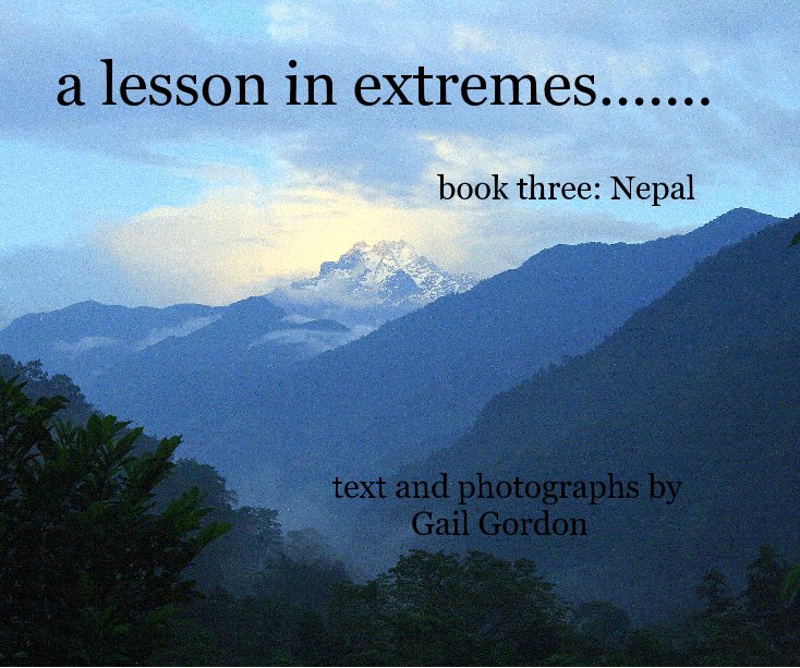 Ver a lesson in extremes....... book three: Nepal text and photographs by Gail Gordon por Gail Gordon