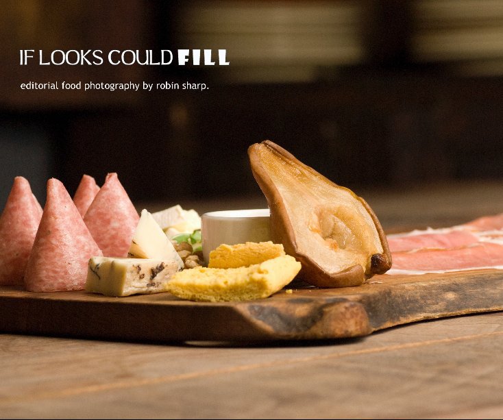 Visualizza if looks could fill. di editorial food photography by robin sharp.