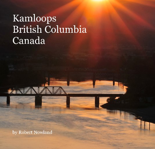 View Kamloops British Columbia Canada by Robert Nowland