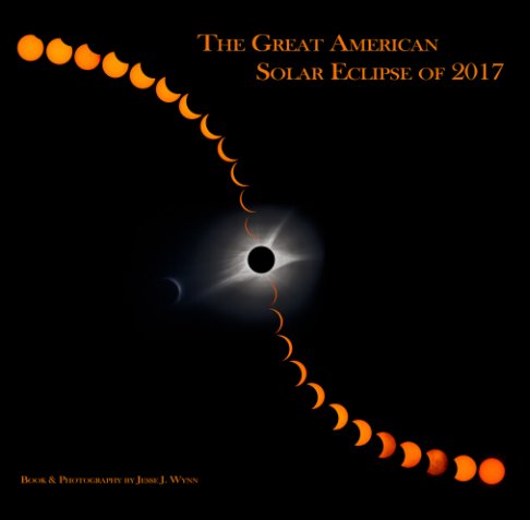 The Great American Solar Eclipse of 2017 - Softcover nach Jesse J Wynn anzeigen