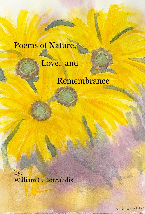 View Poems of Nature, Love, and Remembrance by by: William C. Koutalidis