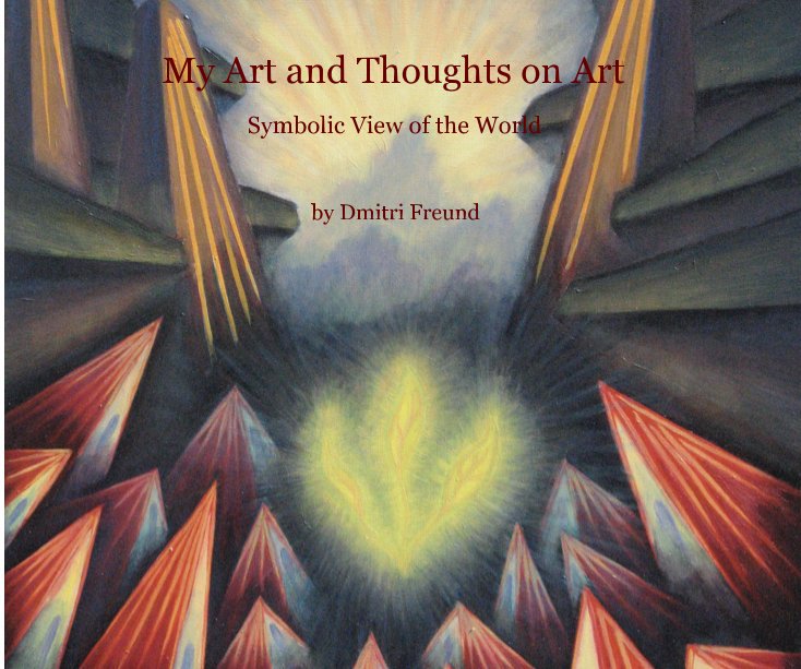 View My Art and Thoughts on Art by Dmitri Freund